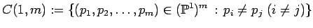 $\displaystyle C(1,m):=\{ (p_1, p_2, \dots, p_m) \in ({\mathbb{P}}^1)^m\, :\, p_i\neq p_j \; (i\neq j)\}
$